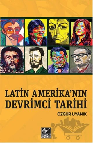 Latin Amerika’nın Devrimci Tarihi – Özgür Uyanık – Kaynak Yayınları kitap kapağı