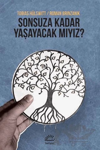 Sonsuza Kadar Yaşayacak Mıyız? – Roman Brinzanik, Tobias Hülswitt – İletişim Yayınevi kitap kapağı