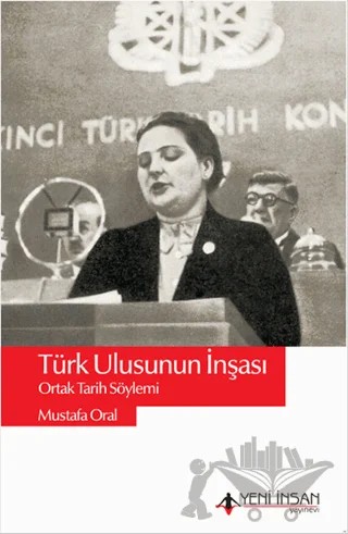 Türk Ulusunun İnşası – Mustafa Oral – Yeni İnsan Yayınevi kitap kapağı