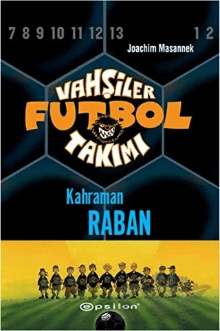 Vahşiler Futbol Takımı 6 Kahraman Raban – Joachim Masannek – Epsilon Yayınevi kitap kapağı