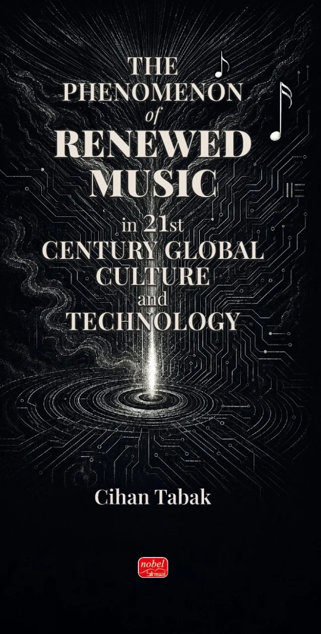 The Phenomenon of Renewed Music in 21st Century Global Culture and Technology – Cihan Tabak – Nobel Bilimsel Eserler kitap kapağı