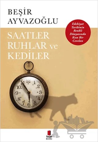 Saatler, Ruhlar ve Kediler – Beşir Ayvazoğlu – Kapı Yayınları kitap kapağı