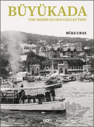 Büyükada - The Moris Danon Collection – Büke Uras – Yapı Kredi Yayınları kitap kapağı