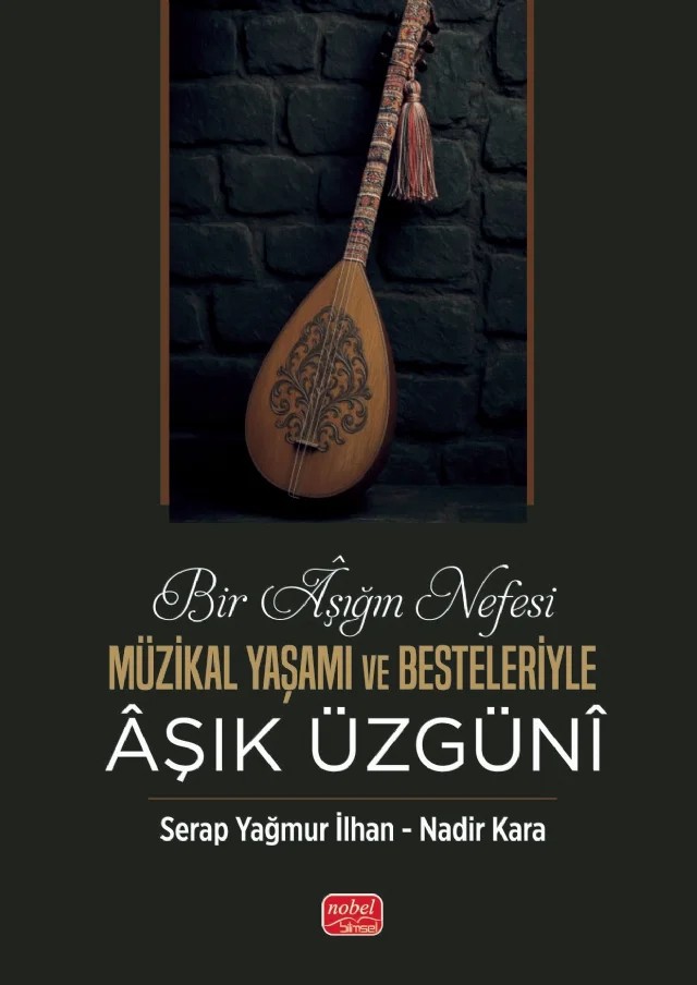 BİR ÂŞIĞIN NEFESİ - Müzikal Yaşamı ve Besteleriyle Âşık Üzgünî – Serap Yağmur İlhan, Nadir Kara – Nobel Bilimsel Eserler kitap kapağı