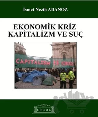Ekonomik Kriz, Kapitalizm ve Suç – İsmet Nezih Abanoz – Legal Yayıncılık kitap kapağı