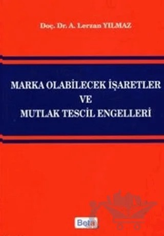 Marka Olabilecek İşaretler ve Mutlak Tescil Engelleri – Lerzan Yılmaz – Beta Yayınevi kitap kapağı