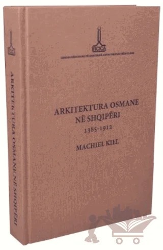 Arkitektura Osmane Ne Shqiperi – Machiel Kiel – IRCICA kitap kapağı