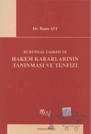 Kurumsal Tahkim ve Hakem Kararlarının Tanınması ve Tenfizi – Banu Şit – İmaj Yayıncılık kitap kapağı