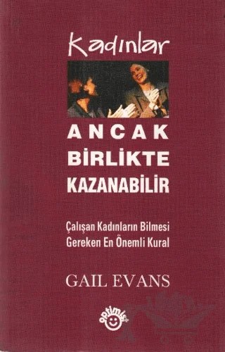 Kadınlar Ancak Birlikte Kazanabilir Çalışan Kadınların Bilmesi Gereken En Önemli Kural – Gail Evans – Optimist Kitap kitap kapağı