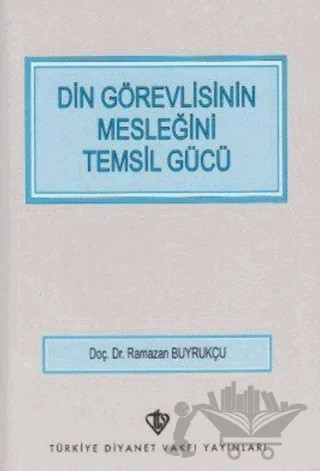 Din Görevlisinin Mesleğini Temsil Gücü – Ramazan Buyrukçu – Türkiye Diyanet Vakfı Yayınları kitap kapağı