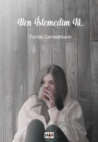 Ben İstemedim Ki... – Feride Gerdelmann – Tilki Kitap kitap kapağı