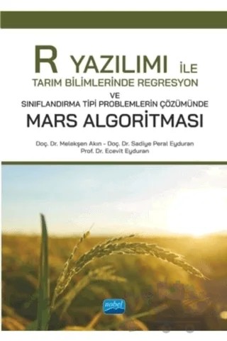 R Yazılımı ile Tarım Bilimlerinde Regresyon ve Sınıflandırma Tipi Problemlerin Çözümünde Mars Algoritması – Ecevit Eyduran, Melekşen Akın, Sadiye Peral Eyduran – Nobel Bilimsel Eserler kitap kapağı