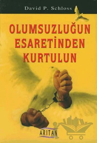Olumsuzluğun Esaretinden Kurtulun – David P. Schloss – Arıtan Yayınevi kitap kapağı