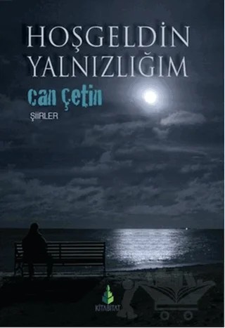 Hoşgeldin Yalnızlığım – Can Çetin – Kitabitat Yayınları kitap kapağı
