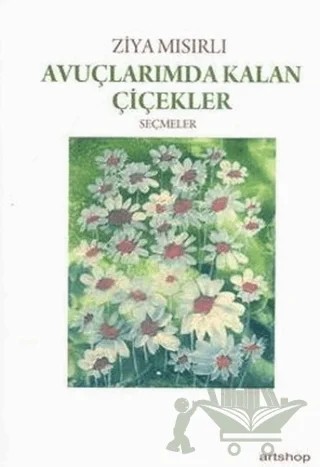Avuçlarımda Kalan Çiçekler – Ziya Mısırlı – Artshop Yayıncılık kitap kapağı