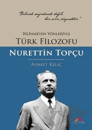 Bilinmeyen Yönleriyle Türk Filozofu Nurettin Topçu – Ahmet Kılıç – Motto Yayınları kitap kapağı