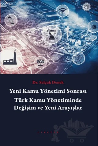 Yeni Kamu Yönetimi Sonrası Türk Kamu Yönetiminde Değişim ve Yeni Arayışlar – Selçuk Denek – Lykeion Yayınları kitap kapağı