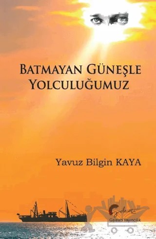 Batmayan Güneşle Yolculuğumuz – Yavuz Bilgin Kaya – Galeati Yayıncılık kitap kapağı