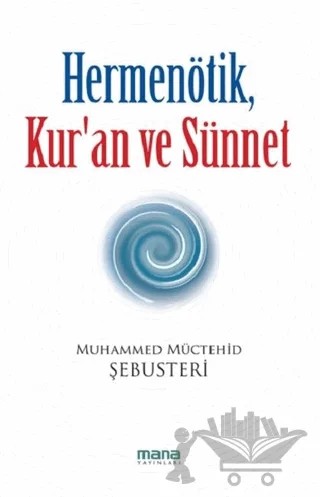Hermenötik, Kur’an ve Sünnet – Muhammed Müctehid Şebusteri – Mana Yayınları kitap kapağı