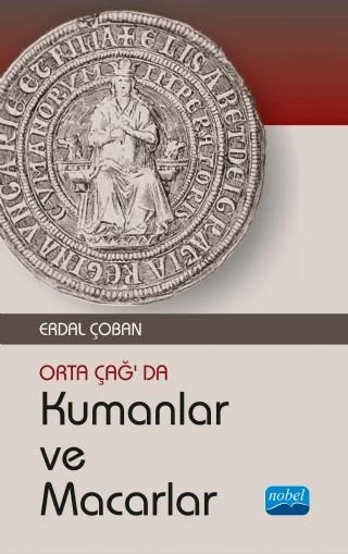 Orta Çağ’da Kumanlar ve Macarlar – Erdal ÇOBAN – Nobel Akademik Yayıncılık kitap kapağı
