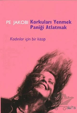 Korkuları Yenmek Paniği Atlatmak Kadınlar İçin Bir Kitap – Pe Jacobi – Delta Yayınları kitap kapağı