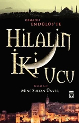 Hilalin İki Ucu – Mine Sultan Ünver – Timaş Yayınları kitap kapağı