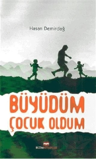Büyüdüm Çocuk Oldum – Hasan Demirdağ – Bizim Kitaplar Yayınevi kitap kapağı