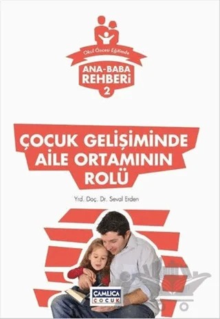 Ana Baba Rehberi 2 - Çocuk Gelişiminde Aile Ortamının Rolü – Seval Erden – Çamlıca Çocuk Yayınları kitap kapağı