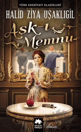 Aşk-ı Memnu – Halit Ziya Uşaklıgil – Eksik Parça Yayınları kitap kapağı