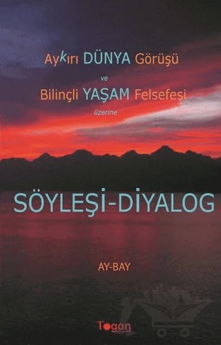 Aykırı Dünya Görüşü ve Bilinçli Yaşam Felsefesi Üzerine Söyleşi-Diyalog – Ay-Bay – Togan Yayıncılık kitap kapağı