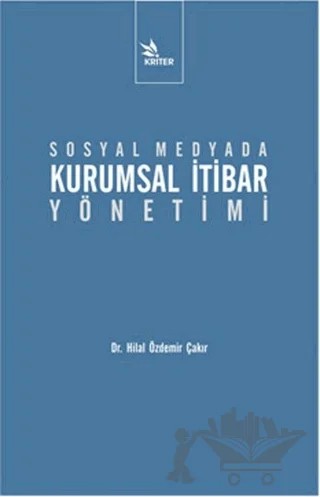 Sosyal Medyada Kurumsal İtibar Yönetimi – Hilal Özdemir Çakır – Kriter Yayınları kitap kapağı
