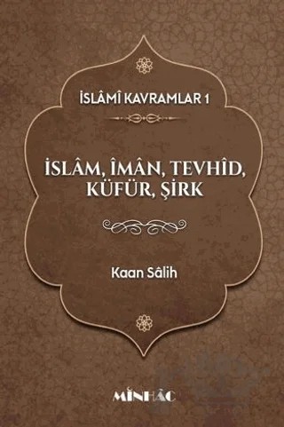 İslâmi Kavramlar 1: İslâm, Îmân, Tevhîd, Küfür, Şirk – Kaan Salih – Minhâc Yayınları kitap kapağı
