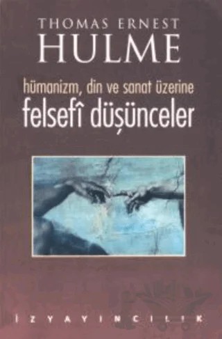 Felsefi Düşünceler Hümanizm, Din ve Sanat Üzerine – Thomas Ernest Hulme – İz Yayıncılık kitap kapağı