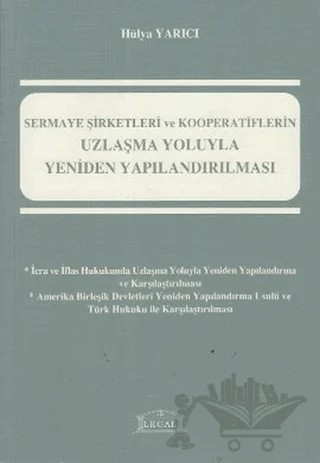 Sermaye Şirketleri ve Kooperatiflerin Uzlaşma Yoluyla Yeniden Yapılandırılması – Hülya Yarıcı – Legal Yayıncılık kitap kapağı