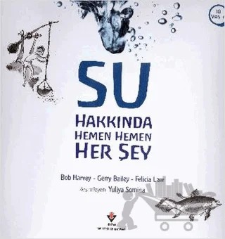Su Hakkında Hemen Hemen Her Şey – Bob Harvey, Felicia Law, Gerry Bailey – TÜBİTAK Yayınları kitap kapağı