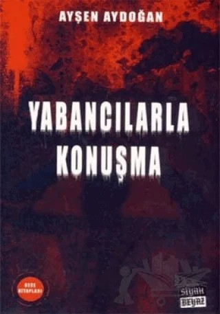 Yabancılarla Konuşma – Ayşen Aydoğan – Siyah Beyaz Yayınları kitap kapağı