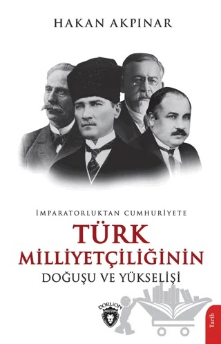 İmparatorluktan Cumhuriyete Türk Milliyetçiliğinin Doğuşu ve Yükselişi – Hakan Akpınar – Dorlion Yayınları kitap kapağı