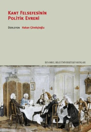 Kant Felsefesinin Politik Evreni – Derleme – İstanbul Bilgi Üniversitesi Yayınları kitap kapağı
