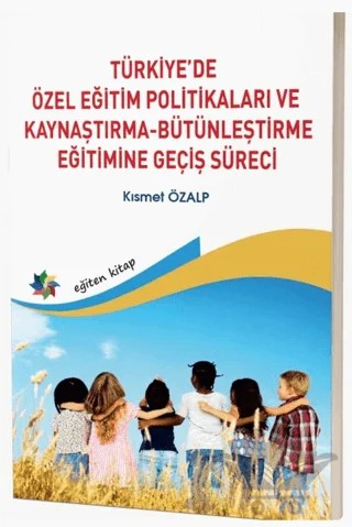 Türkiye’de Özel Eğitim Politikaları ve Kaynaştırma-Bütünleştirme Eğitimine Geçiş Süreci – Kolektif – Eğiten Kitap kitap kapağı