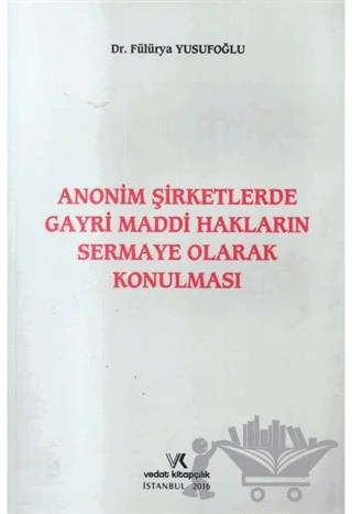 Anonim Şirketlerde Gayri Maddi Hakların Sermaye Olarak Konulması – Fülürya Yusufoğlu – Vedat Kitapçılık kitap kapağı