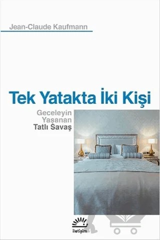 Tek Yatakta İki Kişi – Jean Claude Kaufmann – İletişim Yayınevi kitap kapağı