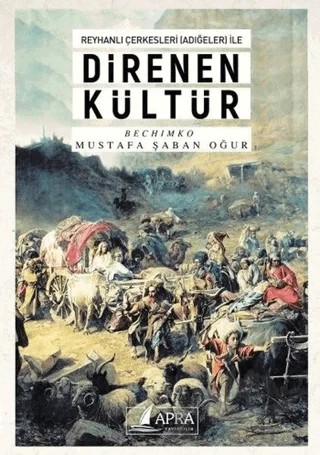Reyhanlı Çerkesleri (Adığeler) ile Direnen Kültür – Mustafa Şaban Oğur – Apra Yayıncılık kitap kapağı