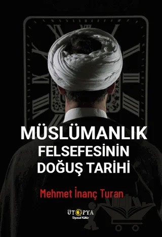 Müslümanlık Felsefesinin Doğuş Tarihi – Mehmet İnanç Turan – Ütopya Yayınevi kitap kapağı
