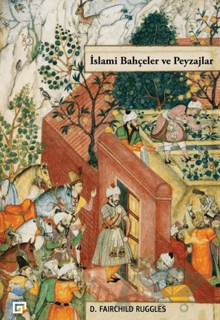 İslami Bahçeler ve Peyzajlar – D. Fairchild Ruggles – Koç Üniversitesi Yayınları kitap kapağı