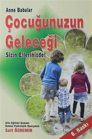 Anne Babalar Çocuğunuzun Geleceği Sizin Ellerinizde! – Sait Özdemir – Yazarın Kendi Yayını - Sait Özdemir kitap kapağı