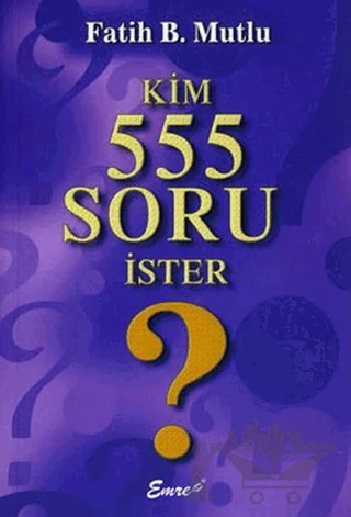 Kim 555 Soru İster? – Fatih B. Mutlu – Emre Yayınları kitap kapağı