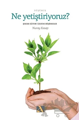 Ne Yetiştiriyoruz? – Nuray Kasap – Ahsen Yayınları kitap kapağı