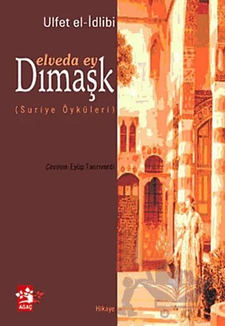 Elveda Ey Dımaşk – Ulfet El-İdlibi – Ağaç Kitabevi Yayınları kitap kapağı