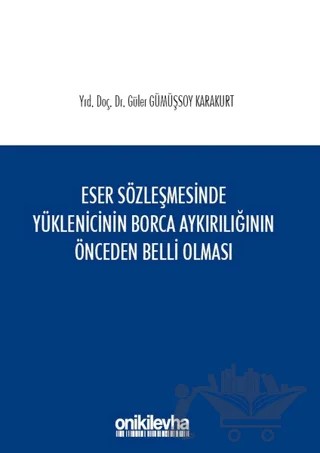 Eser Sözleşmesinde Yüklenicinin Borca Aykırılığının Önceden Belli Olması – Güler Gümüşsoy Karakurt – On İki Levha Yayınları kitap kapağı