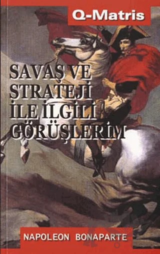 Savaş Ve Strateji İle İlgili Görüşlerim – Napoleon Bonaparte – Q-Matris Yayınları kitap kapağı